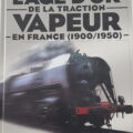 L'ÂGE D'OR DE LA TRACTION VAPEUR EN FRANCE