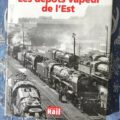 livre "les dépôts vapeur de l'Est". Editions La vie du rail .