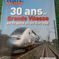 30 ANS DE GRANDE VITESSE EN FRANCE ET EN EUROPE HS RAIL PASSION JUIN 2011